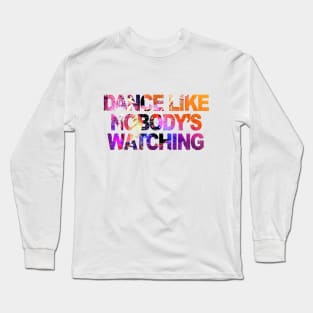 DANCE LIKE NOBODY WATCHING - collector edition Long Sleeve T-Shirt